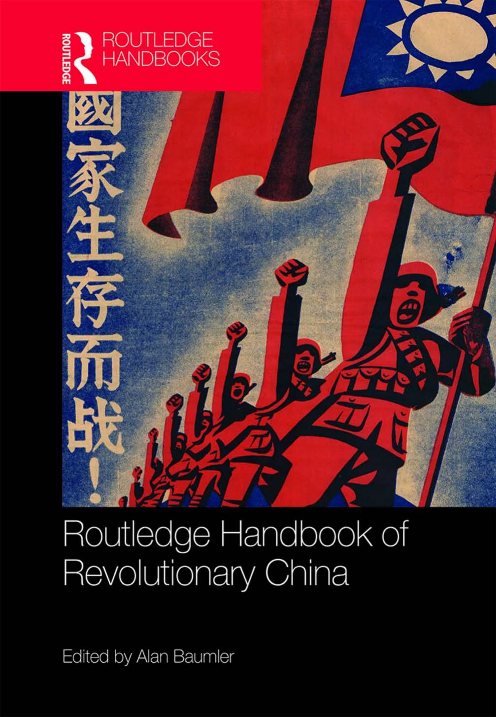 Routledge Handbook of Revolutionary China by Alan Baumler