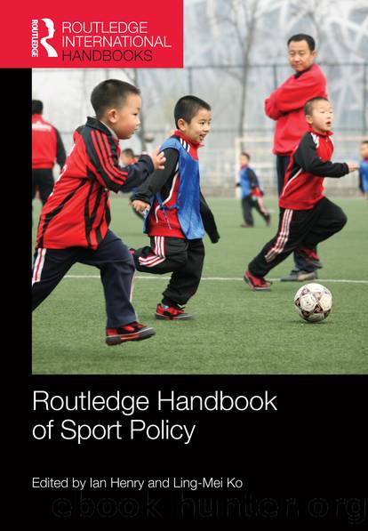 Routledge Handbook of Sport Policy by Ian Henry & Ling-Mei Ko