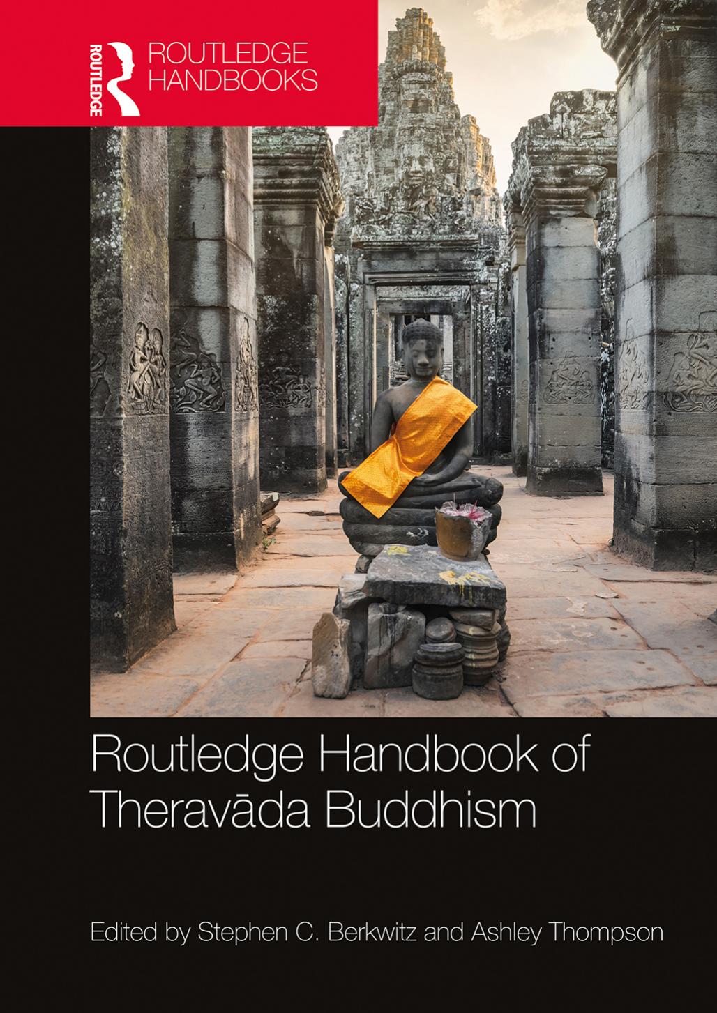 Routledge Handbook of Theravada Buddhism by Stephen C. Berkwitz (editor) Ashley Thompson (editor)