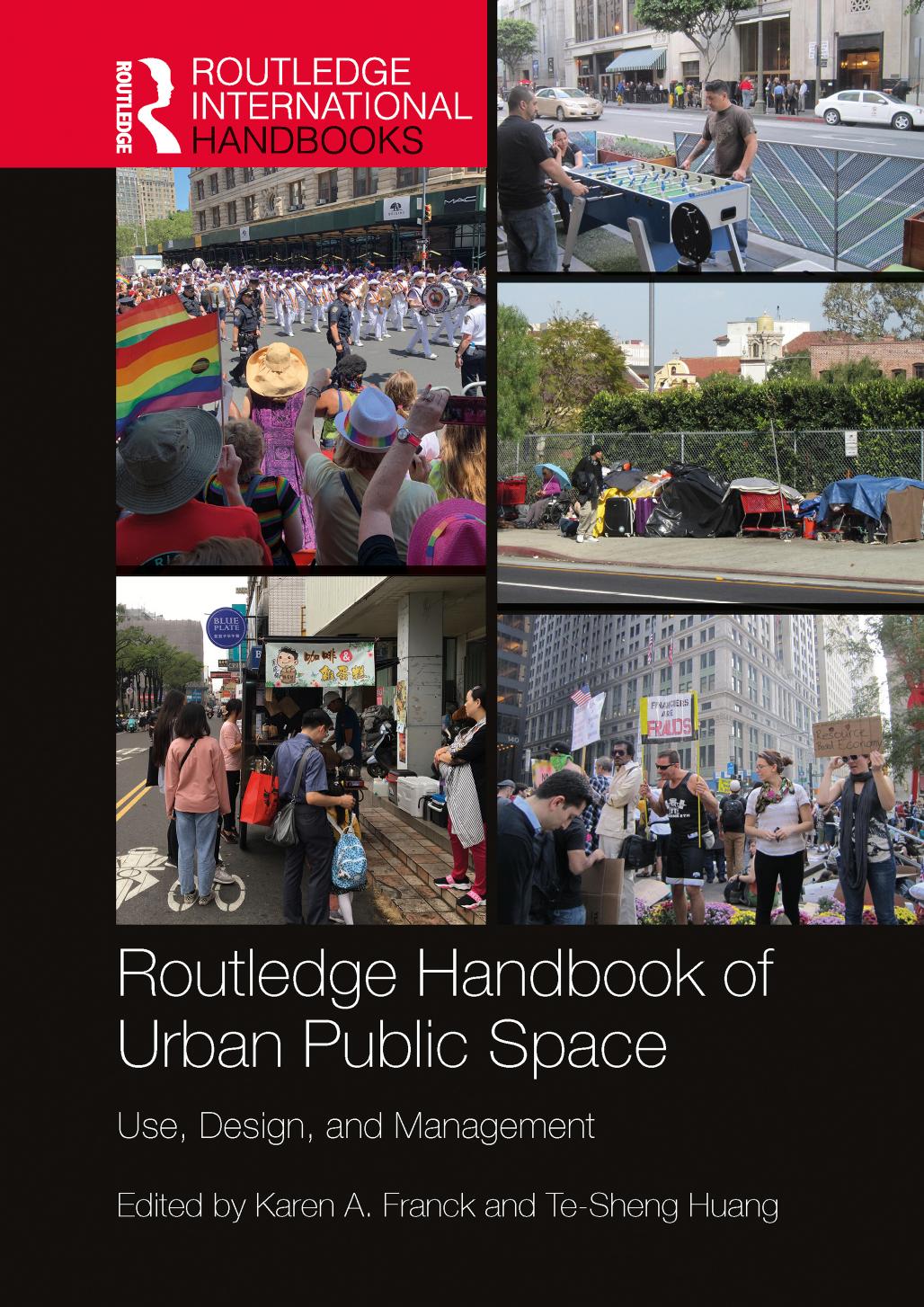 Routledge Handbook of Urban Public Space: Use, Design, and Management by Karen A. Franck Te-Sheng Huang