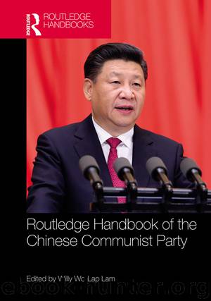 Routledge Handbook of the Chinese Communist Party by Lam Willy Wo-Lap