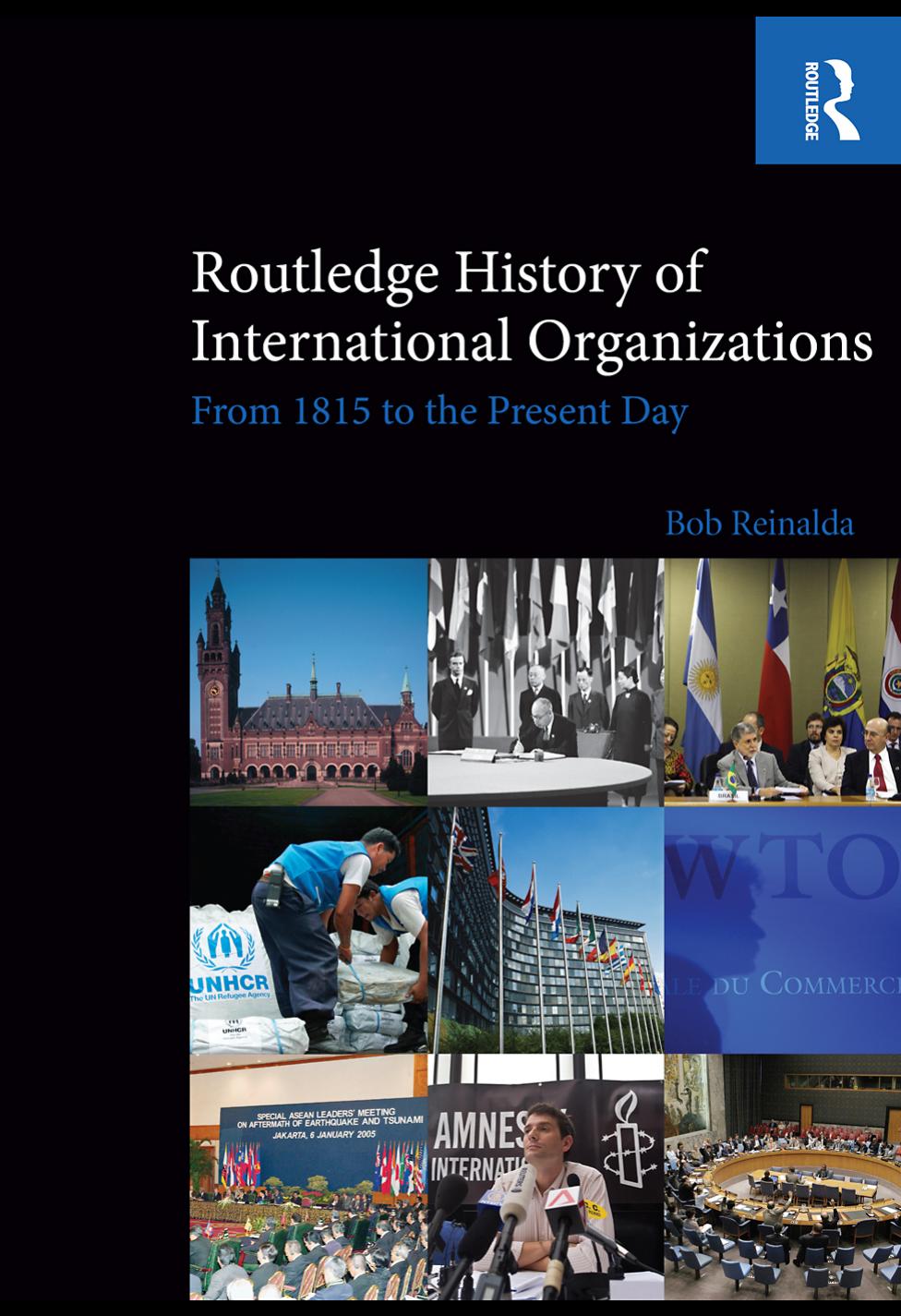 Routledge History of International Organizations: From 1815 to the Present Day by Bob Reinalda