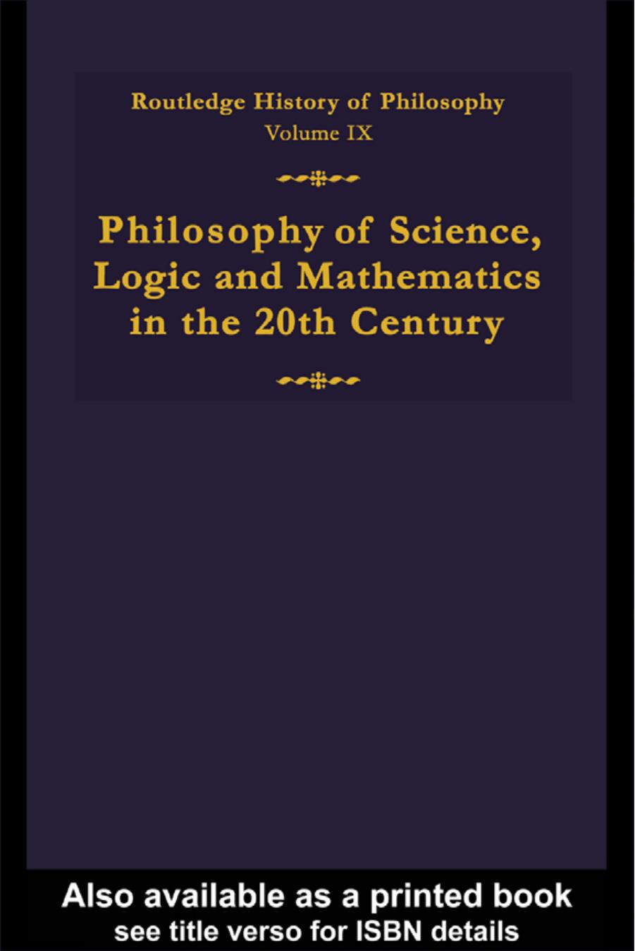 Routledge History of Philosophy, Volume 9 - Philosophy of Science, Logic and Mathematics in the Twentieth Century by Stuart G.Shanker (edt)