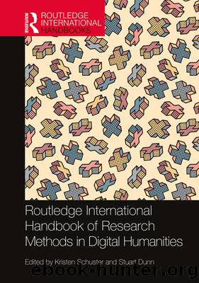 Routledge International Handbook of Research Methods in Digital Humanities by Kristen Schuster Stuart Dunn