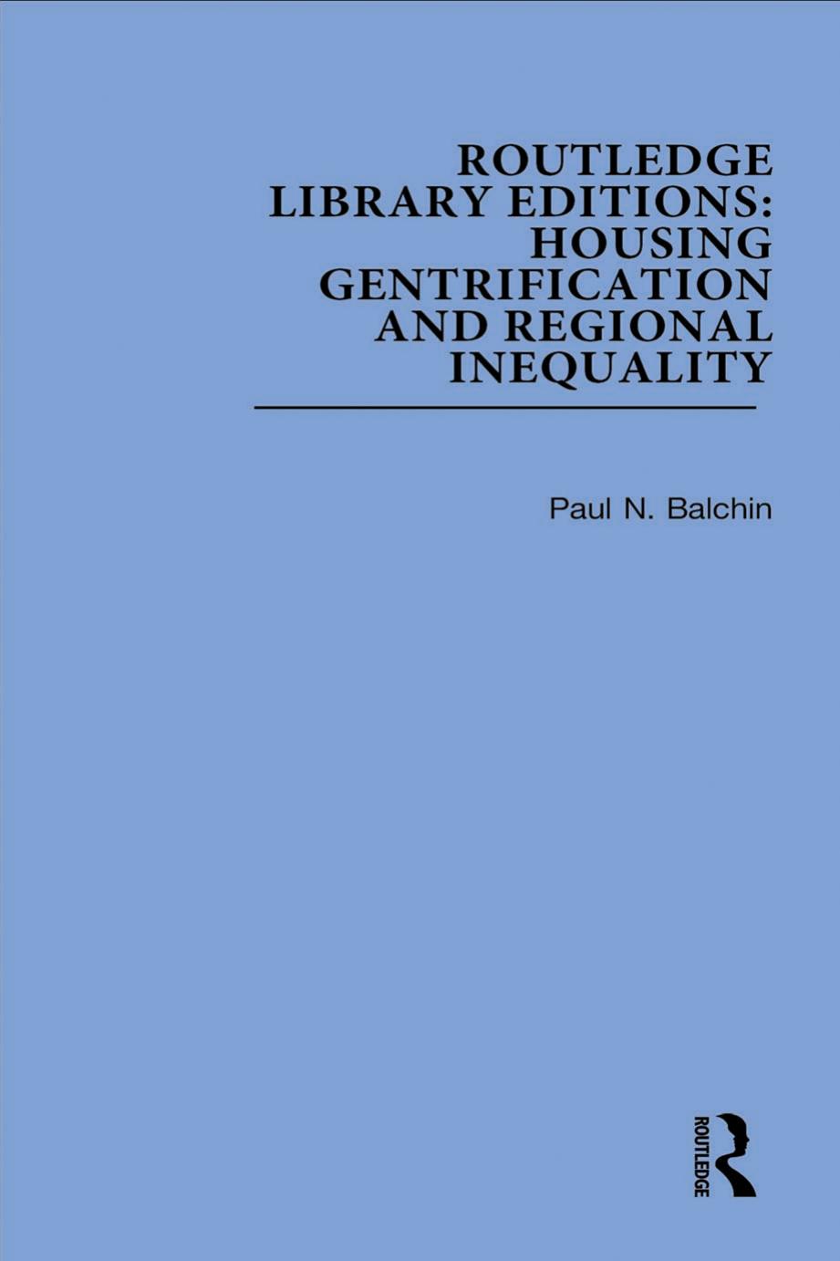 Routledge Library Editions: Housing Gentrification and Regional Inequality by Paul N. Balchin