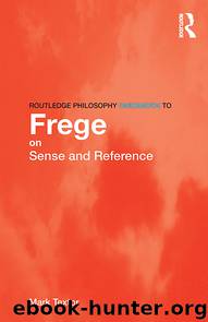 Routledge Philosophy GuideBook to Frege on Sense and Reference by Textor Mark