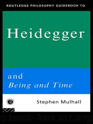 Routledge Philosophy Guidebook to Heidegger and Being and Time by Mulhall Stephen