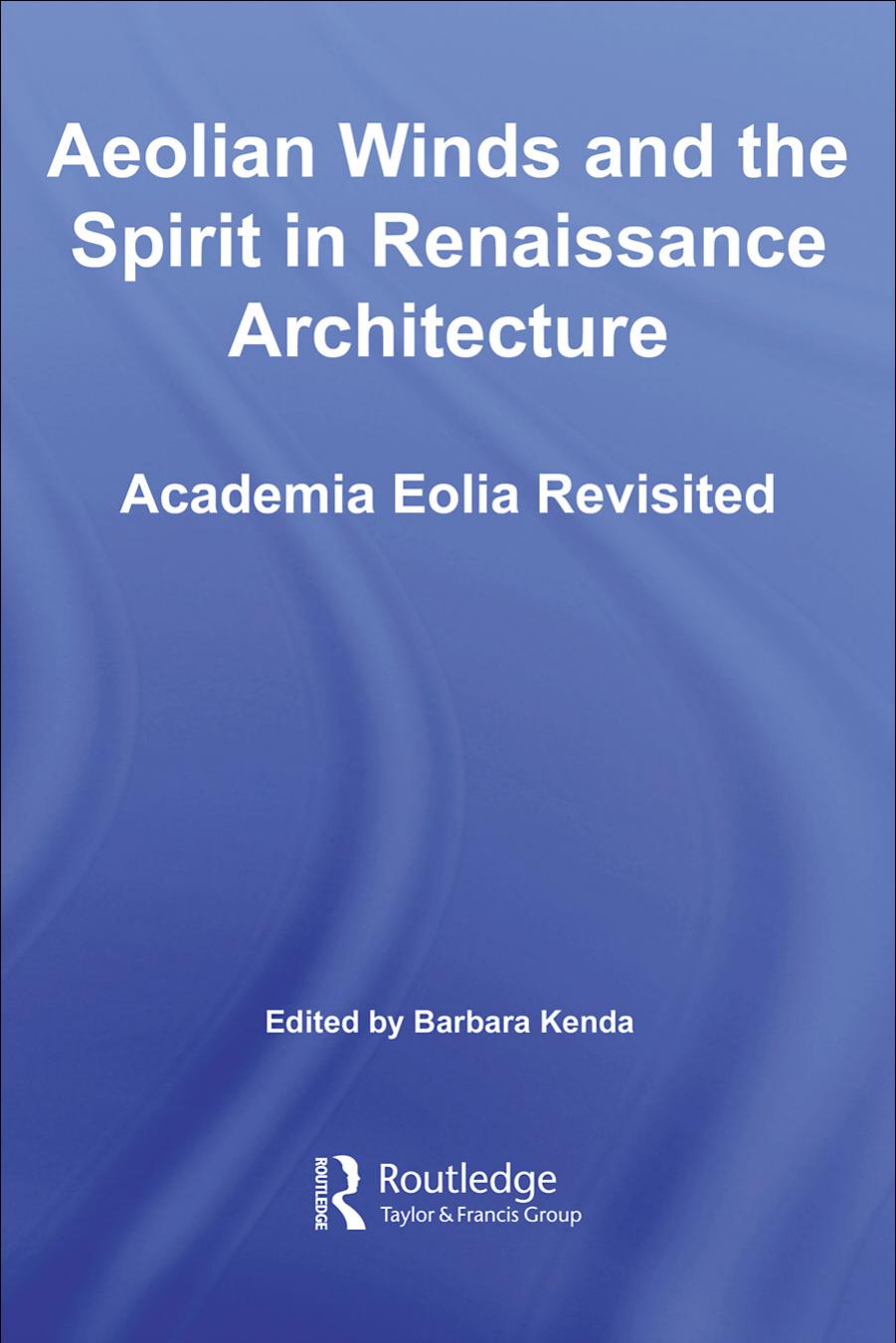 Routledge Press Aeolian Winds and the Spirit in Renaissance Architecture, Academia Eolia Revisited (2006) by Unknown