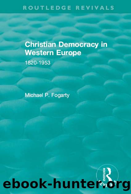 Routledge Revivals: Christian Democracy in Western Europe (1957): 1820-1953 by Michael P. Fogarty