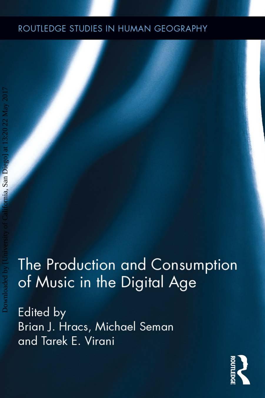 Routledge Studies in Human Geography 58 Brian J Hracs Michael Seman Tarek E Virani The Production and Consumption of Music by Unknown
