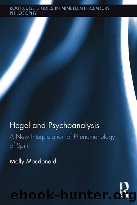 Routledge Studies in Nineteenth-Century Philosophy : Hegel and Psychoanalysis : A New Interpretation of 'Phenomenology of Spirit' by Macdonald Molly(Author)