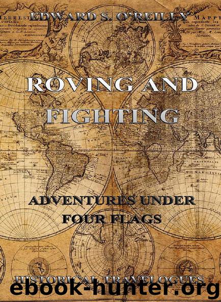 Roving And Fighting (Adventures Under Four Flags) by Edward S. O'Reilly