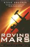 Roving Mars: Spirit, Opportunity, and the Exploration of the Red Planet by Steven Squyres