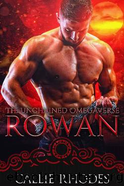 Rowan: The Unchained Omegaverse: MF Alpha Omega Romance by Callie Rhodes