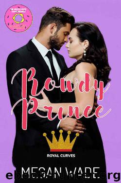 Rowdy Prince: a BBW romance (Royal Curves Book 1) by Megan Wade