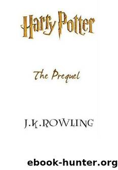Rowling J K. - Harry Potter. The prequel by Rowling J K