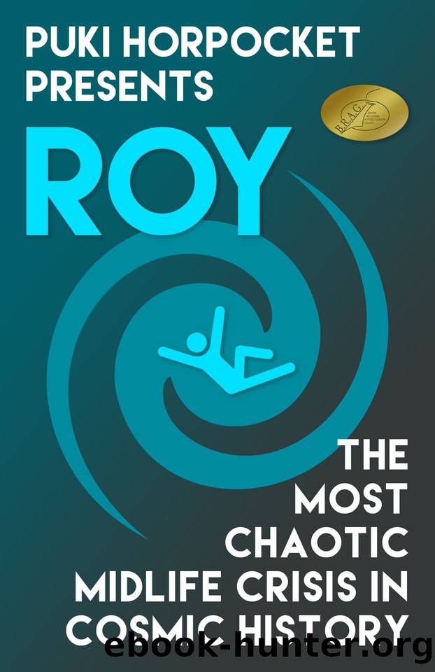 Roy: The Most Chaotic Midlife Crisis in Cosmic History (Puki Horpocket Presents Book 1) by Zachry Wheeler