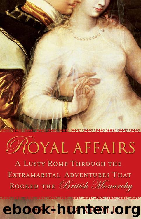 Royal Affairs: A Lusty Romp through the Extramarital Adventures that Rocked the British Monarchy by Leslie Carroll