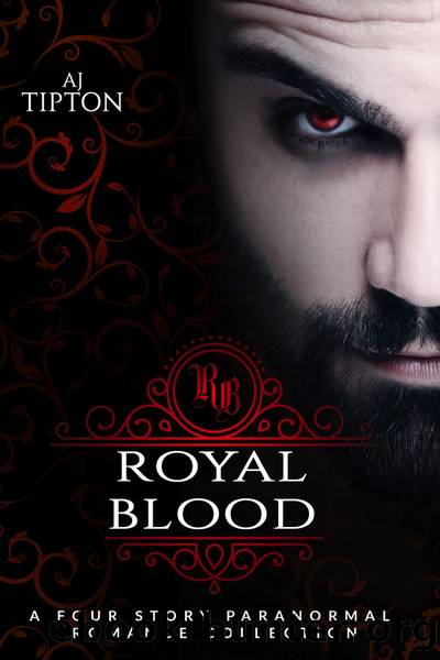 Royal Blood--A Four Story Paranormal Romance Collection by AJ Tipton