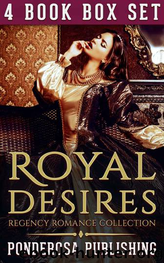 Royal Desires: Regency Romance Collection by Ponderosa Publishing