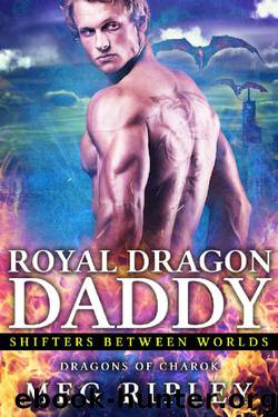 Royal Dragon Daddy (Shifters Between Worlds) by Meg Ripley