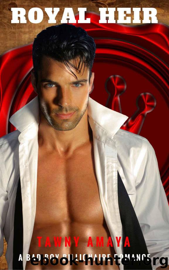 Royal Heir: A Bad Boy Billionaire Romance by Tawny Amaya