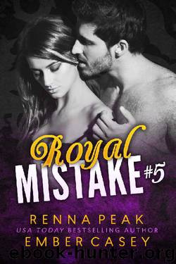 Royal Mistake #5 by Renna Peak & Ember Casey