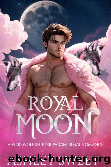 Royal Moon : A Paranormal Werewolf Romance by Ashley Sweet