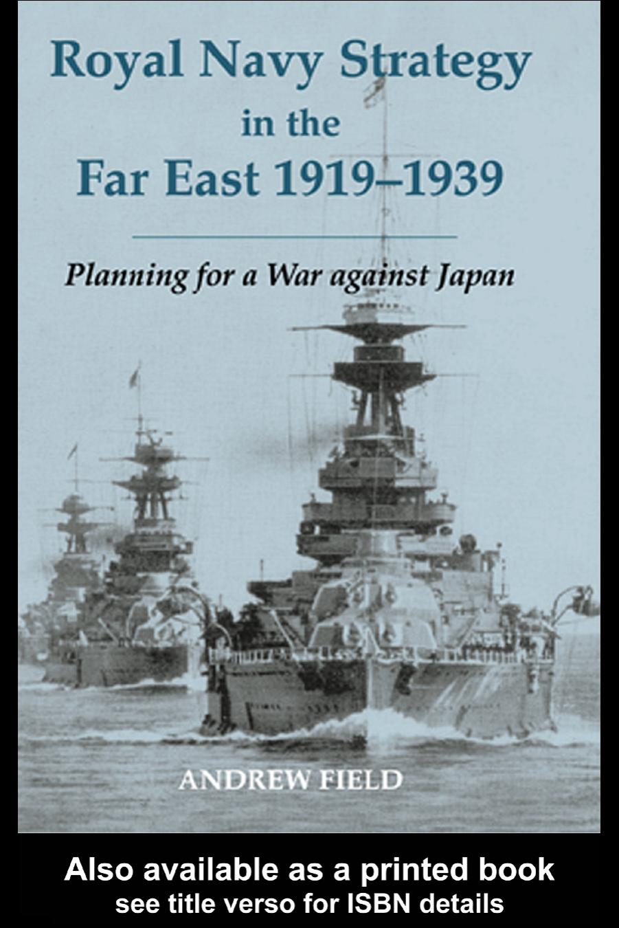 Royal Navy Strategy in the Far East, 1919-1939: Preparing for War against Japan (Cass Series--Naval Policy and History, 22) by Andrew Field