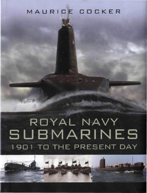 Royal Navy submarines : 1901 to the present day by Maurice Cocker