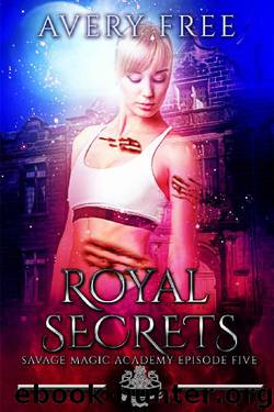 Royal Secrets: A Bully Reverse Harem Romance (Savage Magic Academy Episode Book 5) by Avery Free