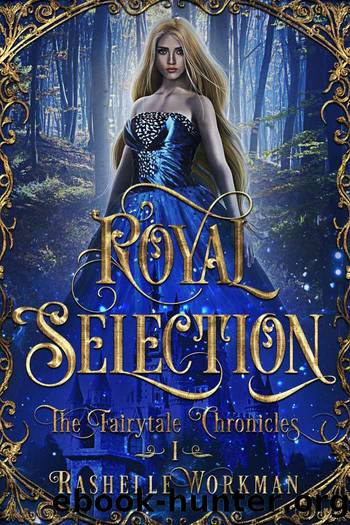 Royal Selection: The Fairytale Chronicles One by Workman RaShelle