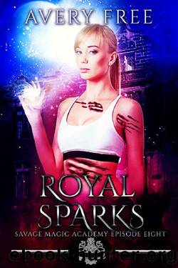 Royal Sparks: A Bully Reverse Harem Romance (Savage Magic Academy Episode Book 8) by Avery Free