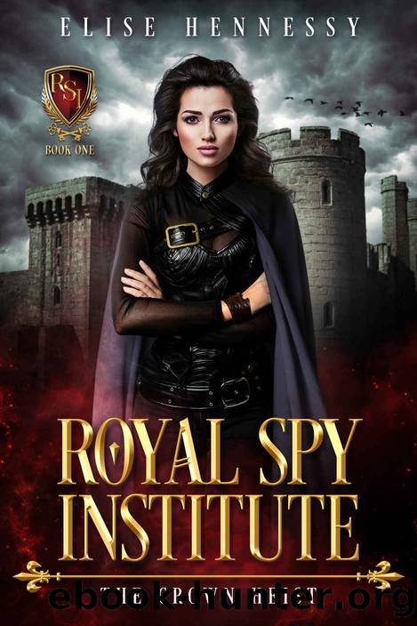 Royal Spy Institute 1: The Crown Heist (A Young Adult Fantasy) by Elise Hennessy