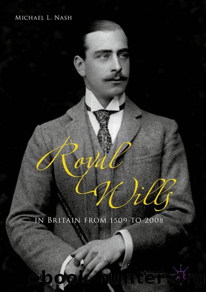 Royal Wills in Britain from 1509 to 2008 by Michael L. Nash