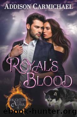 Royal's Blood (Daughters of the Alpha Book 4) by Addison Carmichael