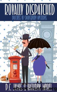 Royally Dispatched: An Amateur Female Duchess Detective (The Duchess of Snodsbury Amateur Detective Series) by P.C. James & Kathryn Mykel