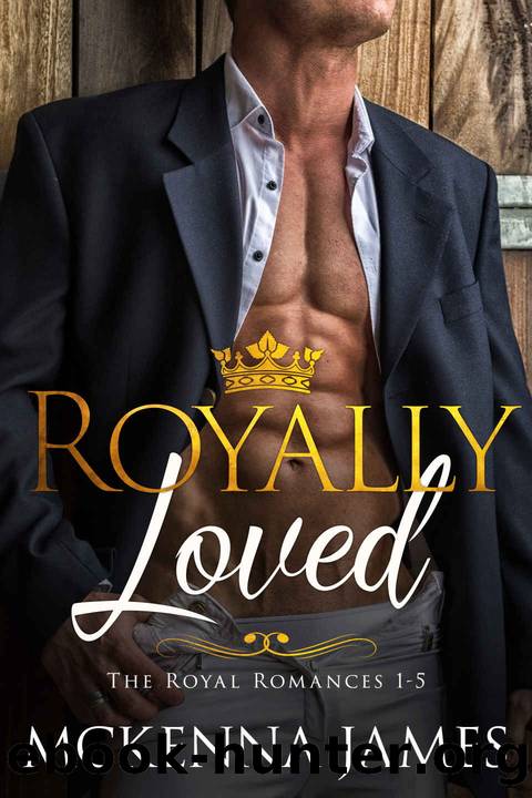 Royally Loved: The Royal Romances Books 1-5 by Mckenna James