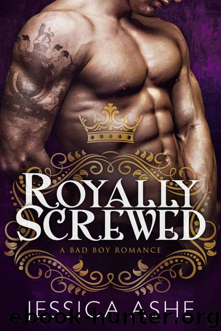 Royally Screwed: A British Bad Boy Romance by Ashe Jessica