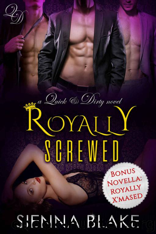 Royally Screwed: A Reverse-Harem Royal Romance (Quick & Dirty Book 3) by Sienna Blake