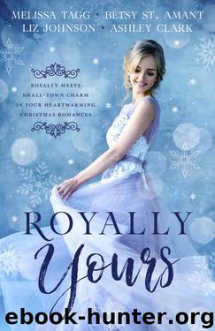Royally Yours by Liz Johnson & Melissa Tagg & Ashley Clark & Betsy St. Amant
