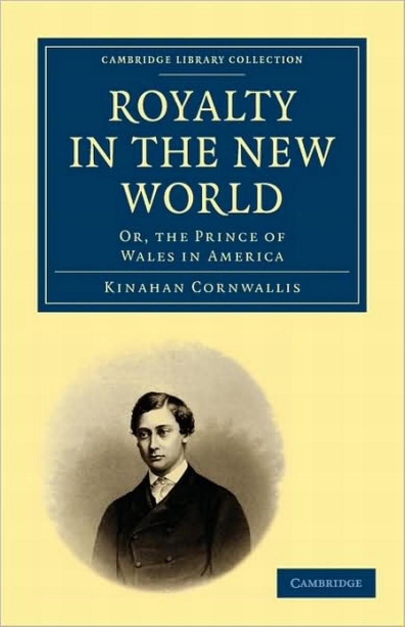 Royalty in the New World: Or, the Prince of Wales in America by Kinahan Cornwallis