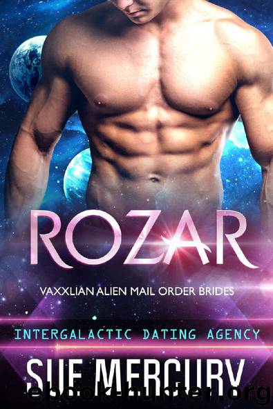 Rozar: Vaxxlian Alien Mail Order Brides #1 (Intergalactic Dating Agency) by Sue Mercury & Sue Lyndon