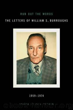 Rub Out the Words: The Letters of William S. Burroughs 1959-1974 by William S. Burroughs