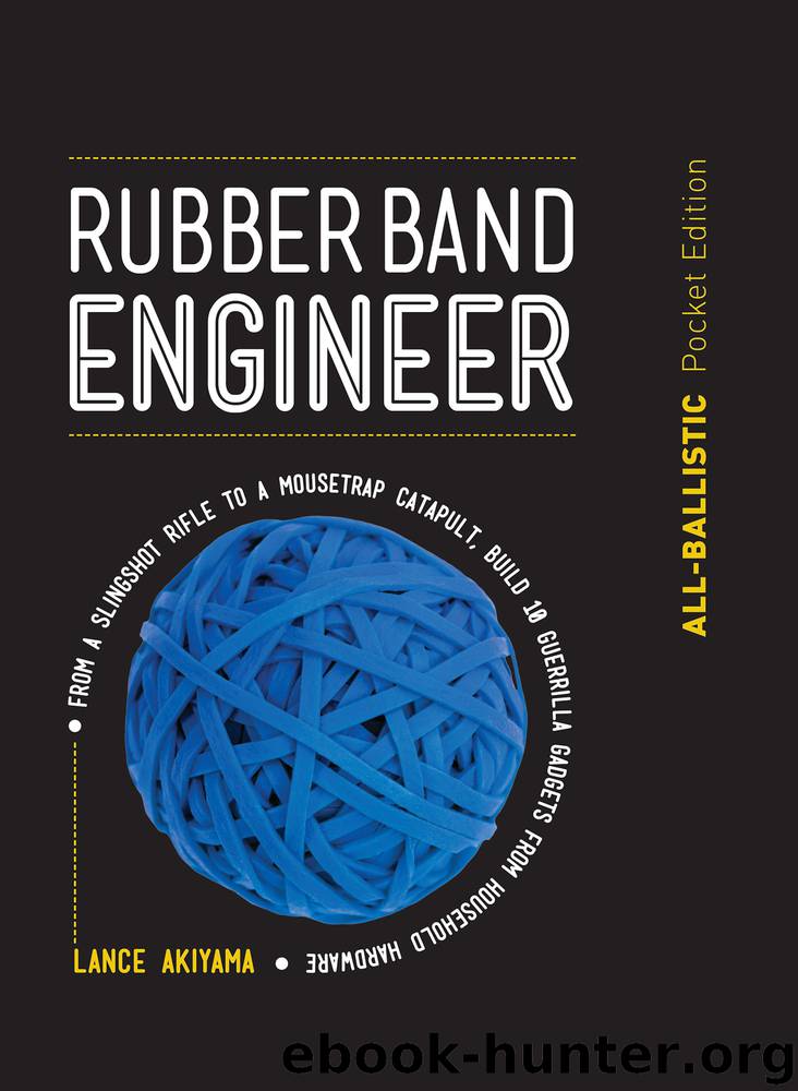 Rubber Band Engineer: All-Ballistic Pocket Edition by Lance Akiyama