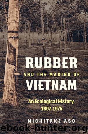 Rubber and the Making of Vietnam by Aso Michitake;