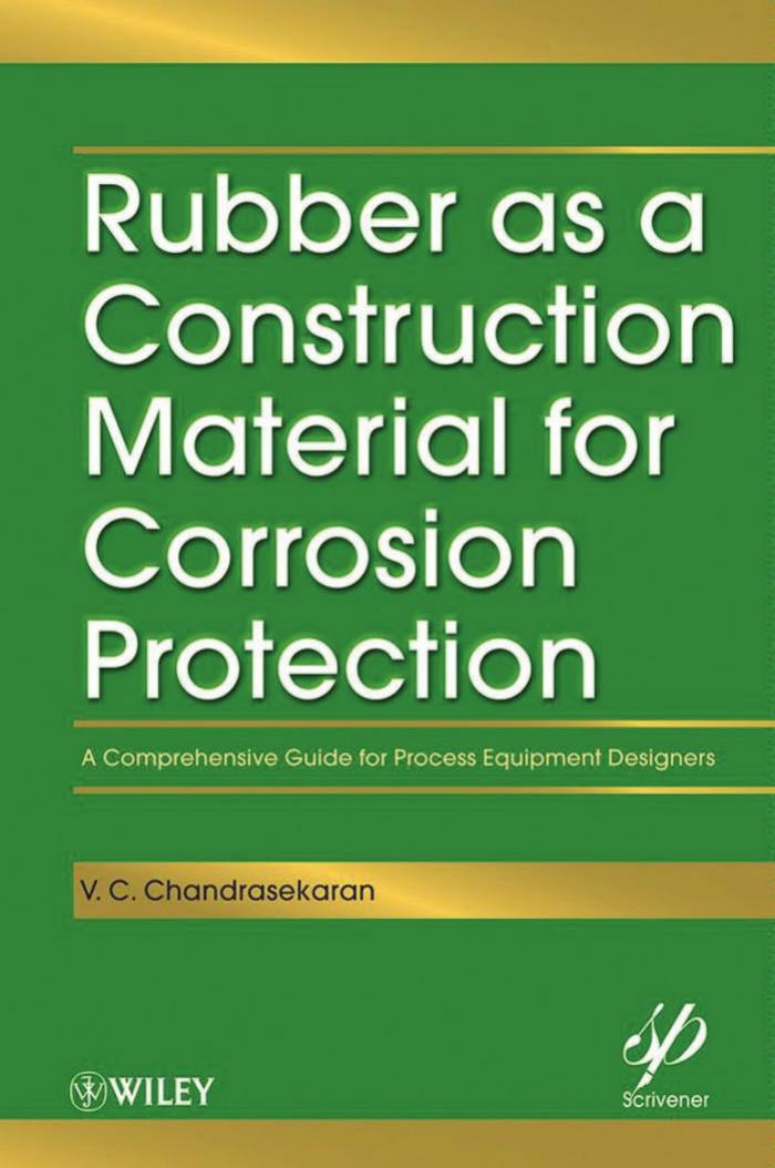 Rubber as a Construction Material for Corrosion Protection: A Comprehensive Guide for Process Equipment Designers (Wiley-Scrivener) by V. C. Chandrasekaran