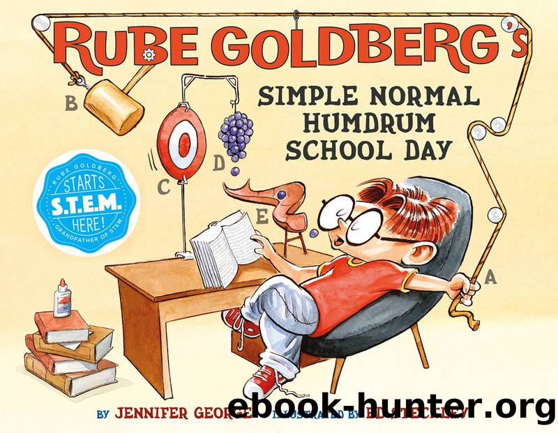 Rube Goldbergâs Simple Normal Humdrum School Day by Jennifer George