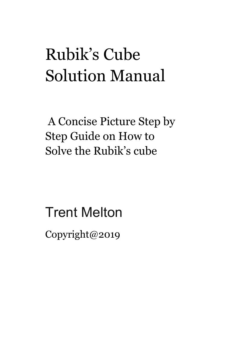 Rubik’s Cube Solution Manual: A Concise Picture Step by Step Guide on How to Solve the Rubik’s cube by Step Guide on How to Solve the Rubik’s cube