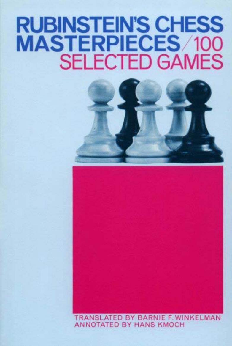Rubinstein's Chess Masterpieces - 100 Selected Games by Hans Kmoch